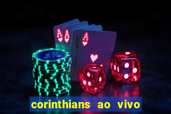 corinthians ao vivo futebol play